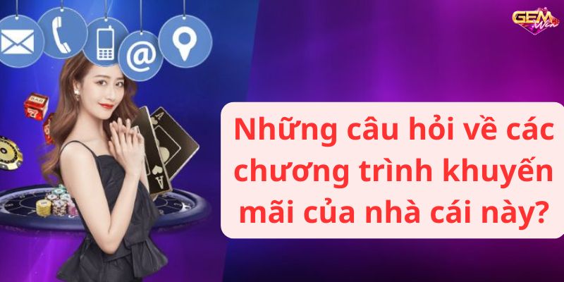 Những câu hỏi về các chương trình khuyến mãi của nhà cái này?